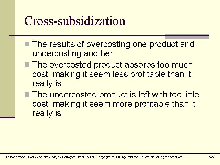 Cross-subsidization n The results of overcosting one product and undercosting another n The overcosted