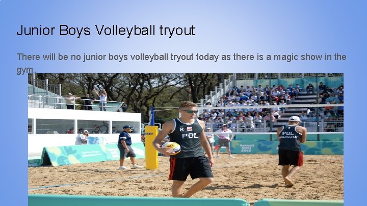 Junior Boys Volleyball tryout There will be no junior boys volleyball tryout today as