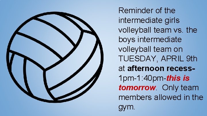 Reminder of the intermediate girls volleyball team vs. the boys intermediate volleyball team on