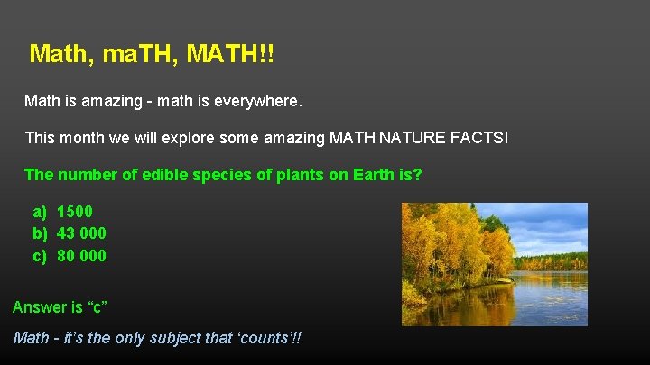 Math, ma. TH, MATH!! Math is amazing - math is everywhere. This month we