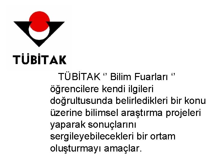 TÜBİTAK ‘’ Bilim Fuarları ‘’ öğrencilere kendi ilgileri doğrultusunda belirledikleri bir konu üzerine bilimsel