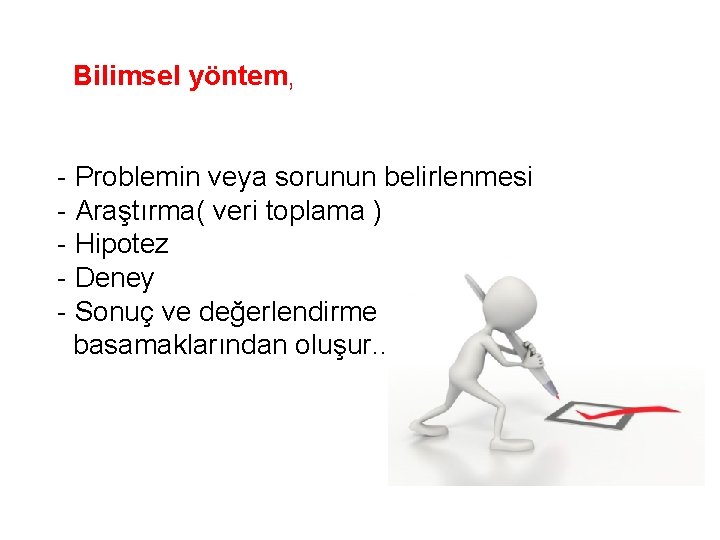 Bilimsel yöntem, - Problemin veya sorunun belirlenmesi - Araştırma( veri toplama ) - Hipotez