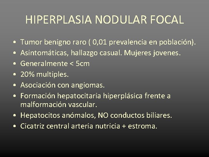 HIPERPLASIA NODULAR FOCAL • • • Tumor benigno raro ( 0, 01 prevalencia en