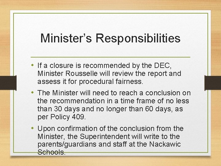 Minister’s Responsibilities • If a closure is recommended by the DEC, Minister Rousselle will