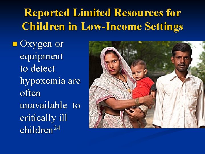 Reported Limited Resources for Children in Low-Income Settings n Oxygen or equipment to detect