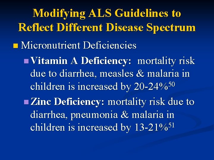 Modifying ALS Guidelines to Reflect Different Disease Spectrum n Micronutrient Deficiencies n Vitamin A