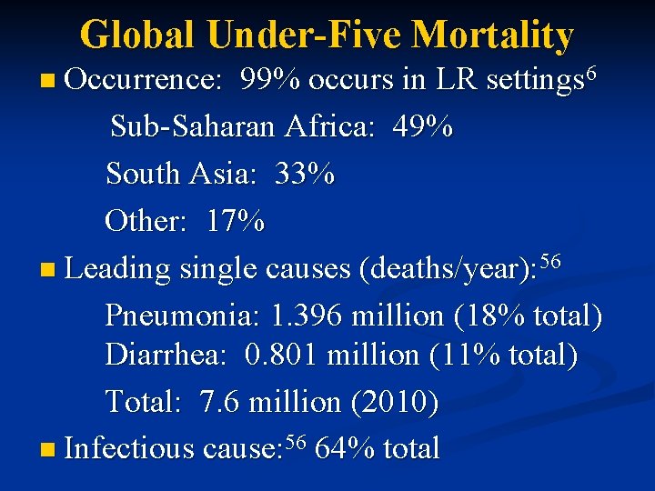 Global Under-Five Mortality n Occurrence: 99% occurs in LR settings 6 Sub-Saharan Africa: 49%