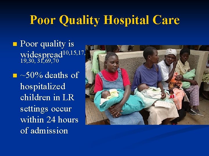 Poor Quality Hospital Care n Poor quality is widespread 10, 15, 17, 19, 30,