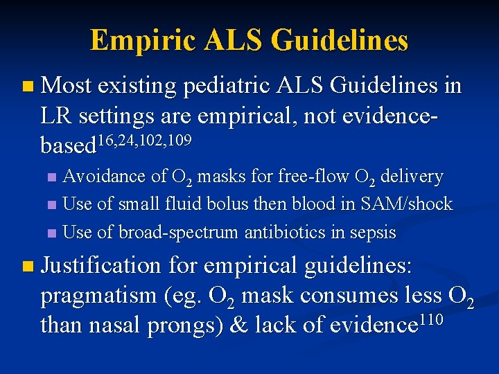 Empiric ALS Guidelines n Most existing pediatric ALS Guidelines in LR settings are empirical,