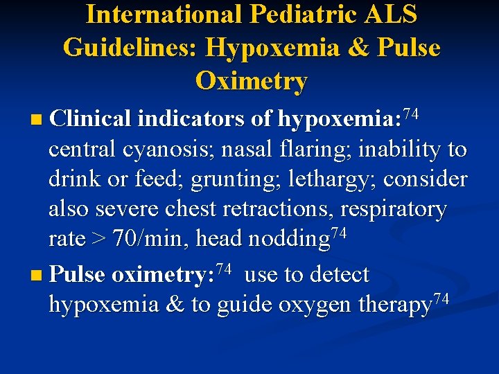 International Pediatric ALS Guidelines: Hypoxemia & Pulse Oximetry n Clinical indicators of hypoxemia: 74