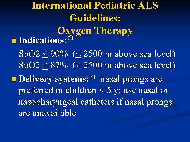 International Pediatric ALS Guidelines: Oxygen Therapy n Indications: 74 Sp. O 2 < 90%