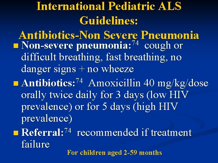 International Pediatric ALS Guidelines: Antibiotics-Non Severe Pneumonia 74 n Non-severe pneumonia: 74 cough or