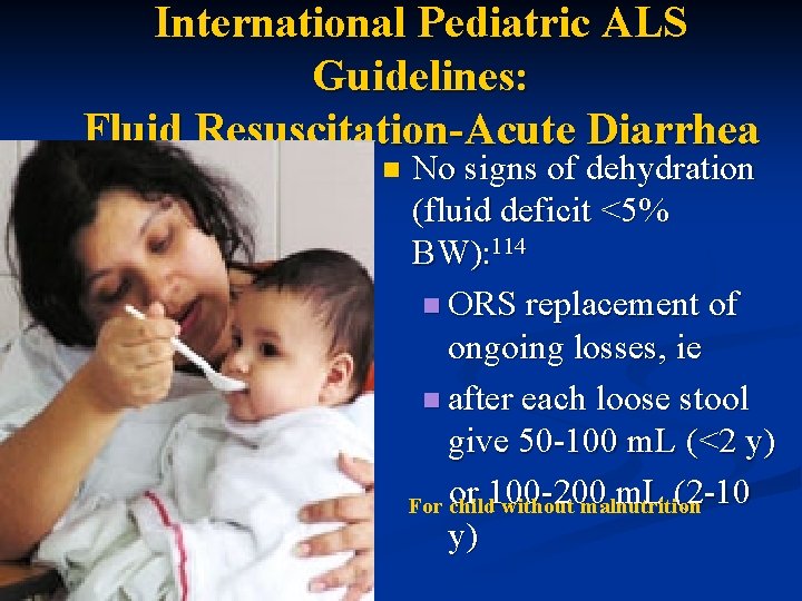 International Pediatric ALS Guidelines: Fluid Resuscitation-Acute Diarrhea n No signs of dehydration (fluid deficit