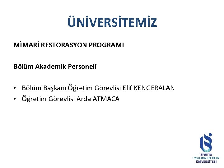 ÜNİVERSİTEMİZ MİMARİ RESTORASYON PROGRAMI Bölüm Akademik Personeli • Bölüm Başkanı Öğretim Görevlisi Elif KENGERALAN