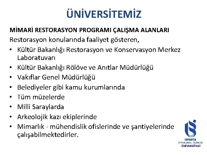 ÜNİVERSİTEMİZ MİMARİ RESTORASYON PROGRAMI ÇALIŞMA ALANLARI Restorasyon konularında faaliyet gösteren, • Kültür Bakanlığı Restorasyon