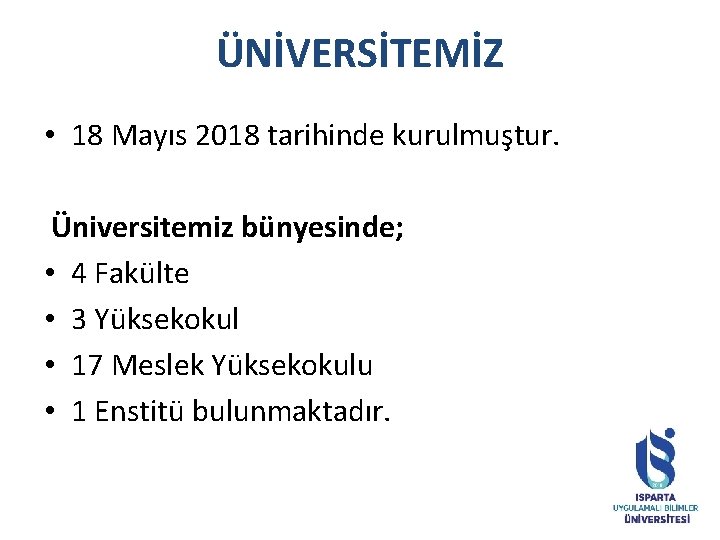 ÜNİVERSİTEMİZ • 18 Mayıs 2018 tarihinde kurulmuştur. Üniversitemiz bünyesinde; • 4 Fakülte • 3