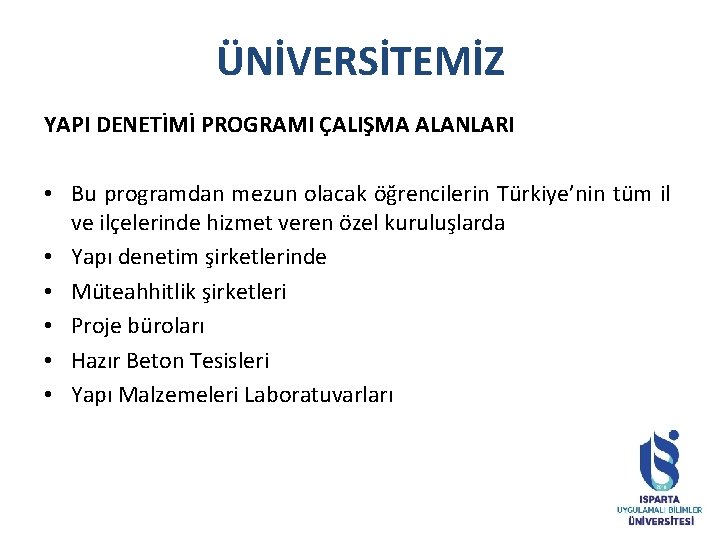 ÜNİVERSİTEMİZ YAPI DENETİMİ PROGRAMI ÇALIŞMA ALANLARI • Bu programdan mezun olacak öğrencilerin Türkiye’nin tüm