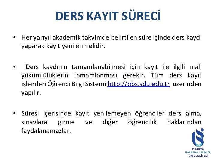 DERS KAYIT SÜRECİ • Her yarıyıl akademik takvimde belirtilen süre içinde ders kaydı yaparak