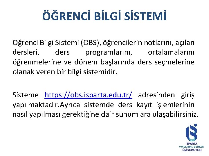 ÖĞRENCİ BİLGİ SİSTEMİ Öğrenci Bilgi Sistemi (OBS), öğrencilerin notlarını, açılan dersleri, ders programlarını, ortalamalarını