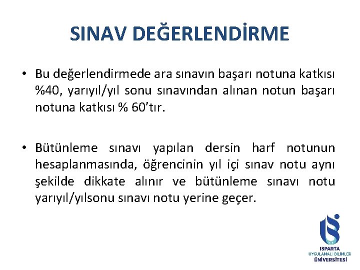 SINAV DEĞERLENDİRME • Bu değerlendirmede ara sınavın başarı notuna katkısı %40, yarıyıl/yıl sonu sınavından