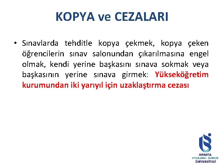 KOPYA ve CEZALARI • Sınavlarda tehditle kopya çekmek, kopya çeken öğrencilerin sınav salonundan çıkarılmasına