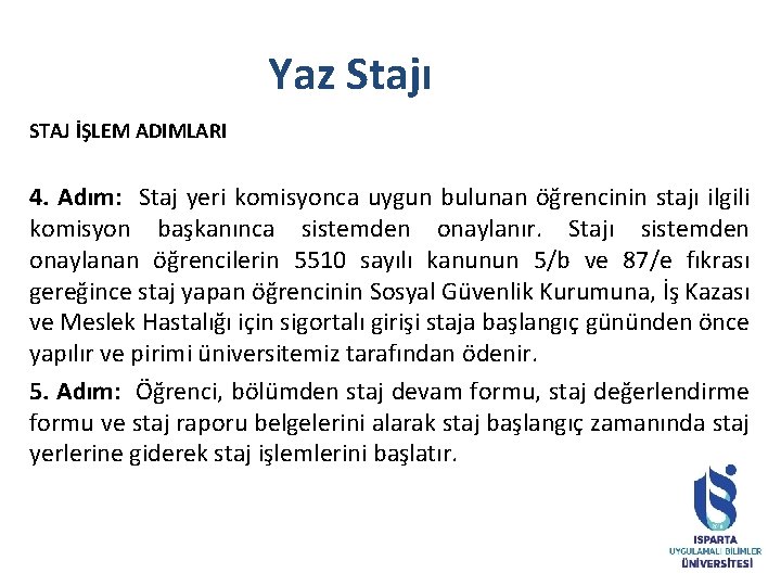 Yaz Stajı STAJ İŞLEM ADIMLARI 4. Adım: Staj yeri komisyonca uygun bulunan öğrencinin stajı