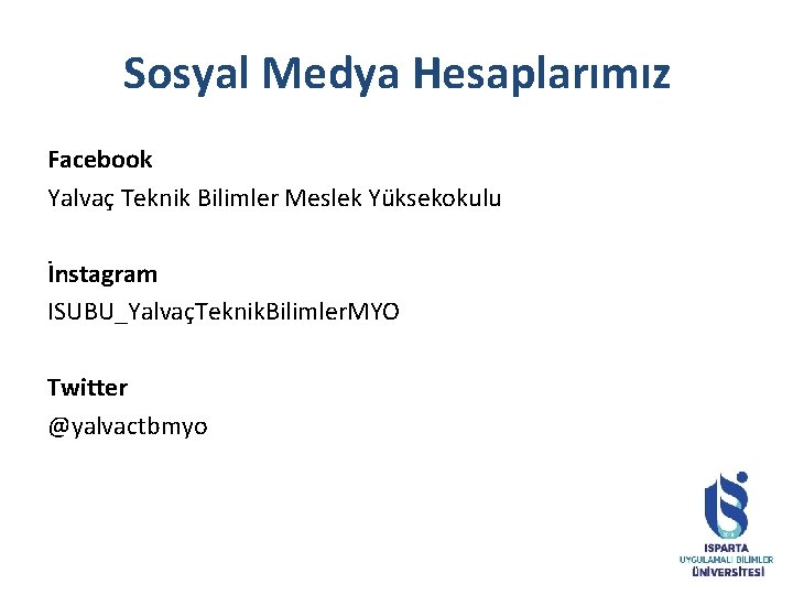 Sosyal Medya Hesaplarımız Facebook Yalvaç Teknik Bilimler Meslek Yüksekokulu İnstagram ISUBU_YalvaçTeknik. Bilimler. MYO Twitter