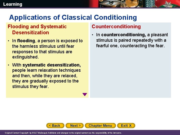 Learning Applications of Classical Conditioning Flooding and Systematic Desensitization • In flooding, a person