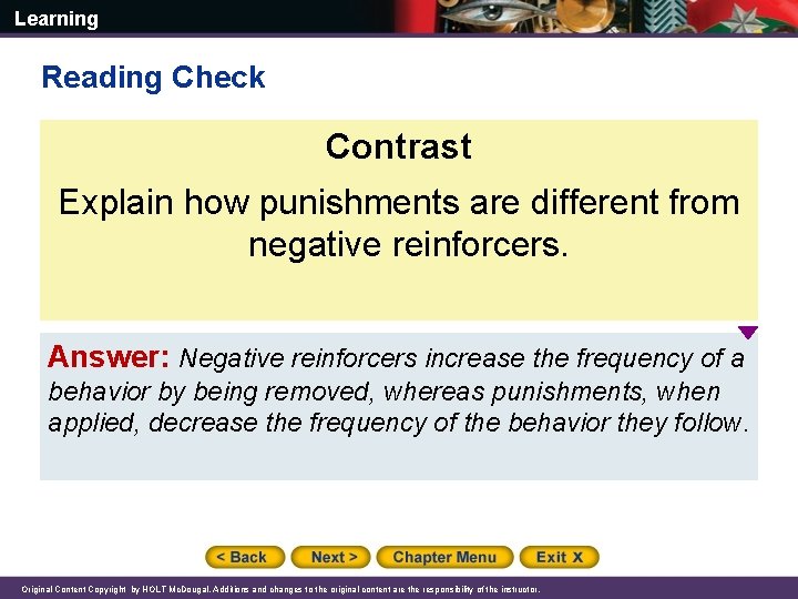 Learning Reading Check Contrast Explain how punishments are different from negative reinforcers. Answer: Negative