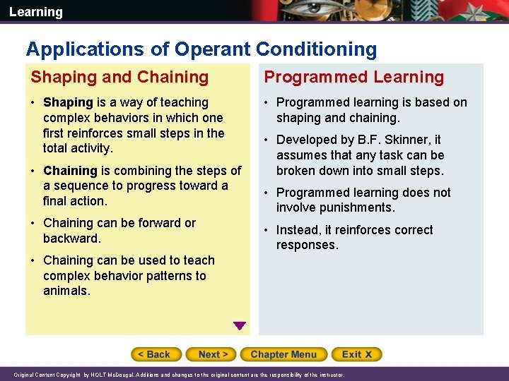 Learning Applications of Operant Conditioning Shaping and Chaining Programmed Learning • Shaping is a
