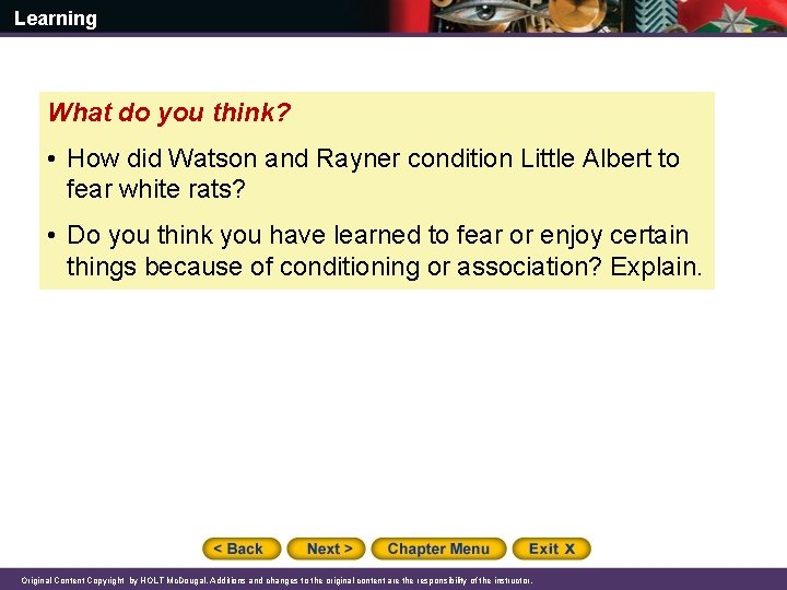 Learning What do you think? • How did Watson and Rayner condition Little Albert
