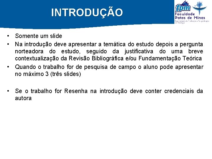 INTRODUÇÃO • Somente um slide • Na introdução deve apresentar a temática do estudo