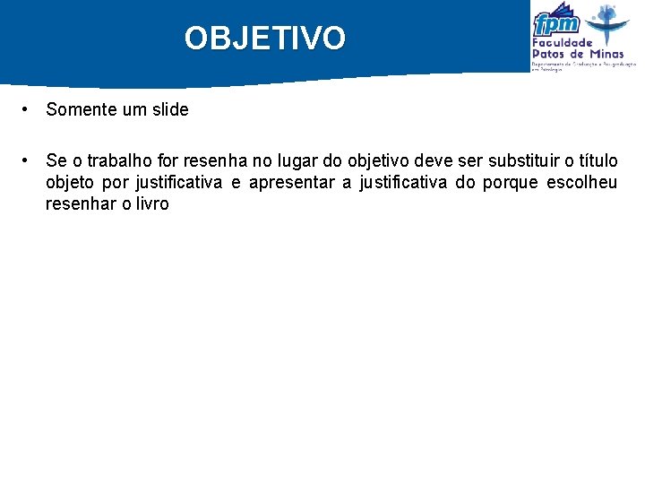 OBJETIVO • Somente um slide • Se o trabalho for resenha no lugar do