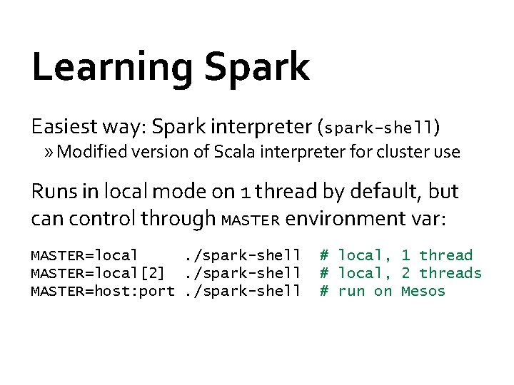 Learning Spark Easiest way: Spark interpreter (spark-shell) » Modified version of Scala interpreter for