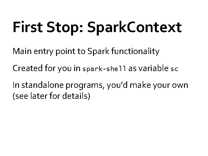 First Stop: Spark. Context Main entry point to Spark functionality Created for you in