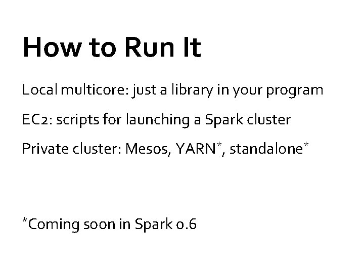How to Run It Local multicore: just a library in your program EC 2: