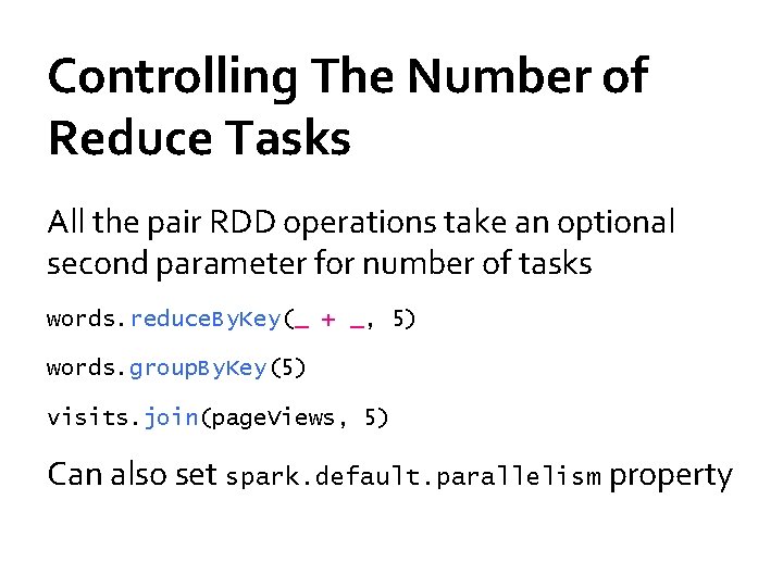 Controlling The Number of Reduce Tasks All the pair RDD operations take an optional