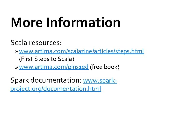 More Information Scala resources: » www. artima. com/scalazine/articles/steps. html (First Steps to Scala) »