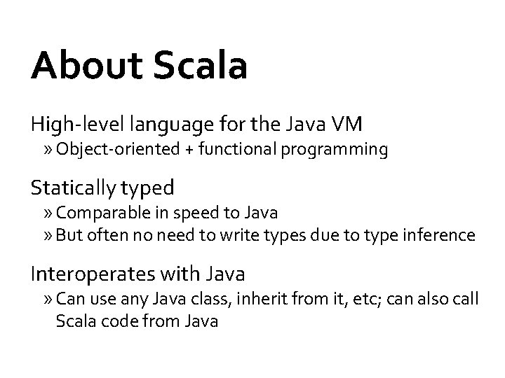 About Scala High-level language for the Java VM » Object-oriented + functional programming Statically