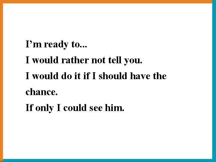 I’m ready to. . . I would rather not tell you. I would do