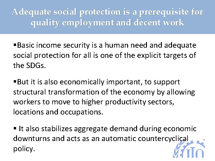 Adequate social protection is a prerequisite for quality employment and decent work §Basic income