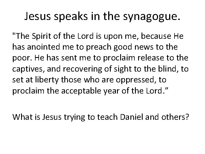 Jesus speaks in the synagogue. "The Spirit of the Lord is upon me, because