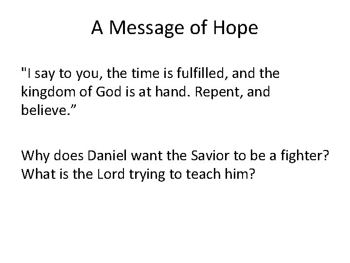 A Message of Hope "I say to you, the time is fulfilled, and the