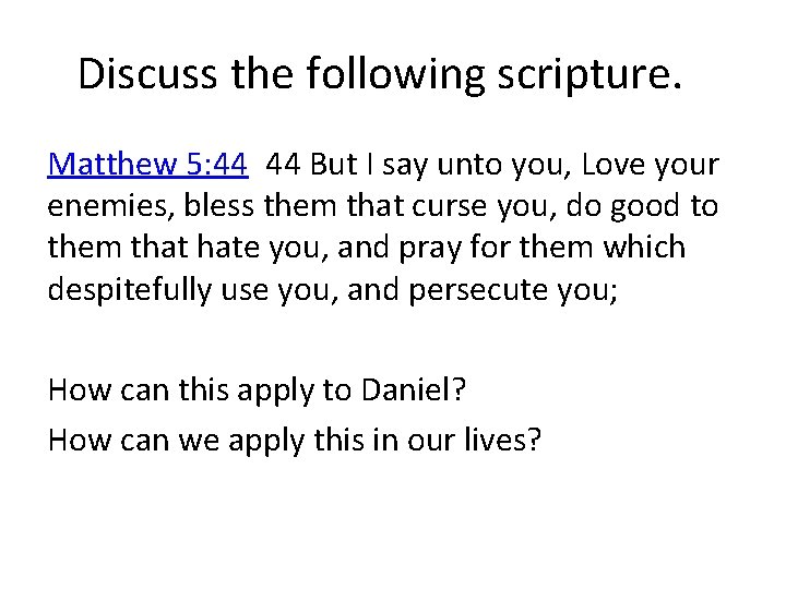 Discuss the following scripture. Matthew 5: 44  44 But I say unto you, Love