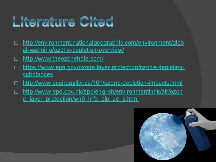 � � � http: //environment. nationalgeographic. com/environment/glob al-warming/ozone-depletion-overview/ http: //www. theozonehole. com/ https: //www.