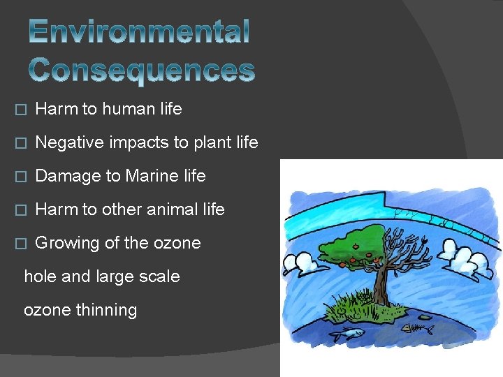 � Harm to human life � Negative impacts to plant life � Damage to