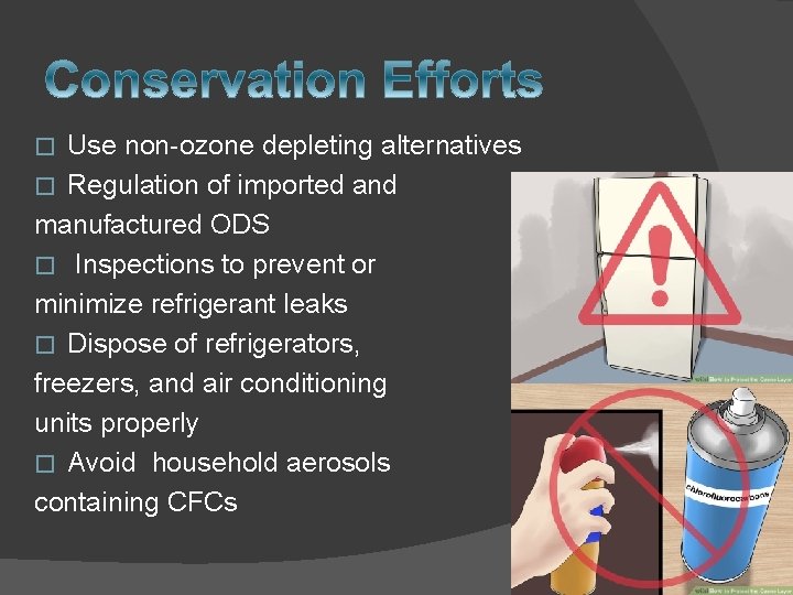 Use non-ozone depleting alternatives � Regulation of imported and manufactured ODS � Inspections to