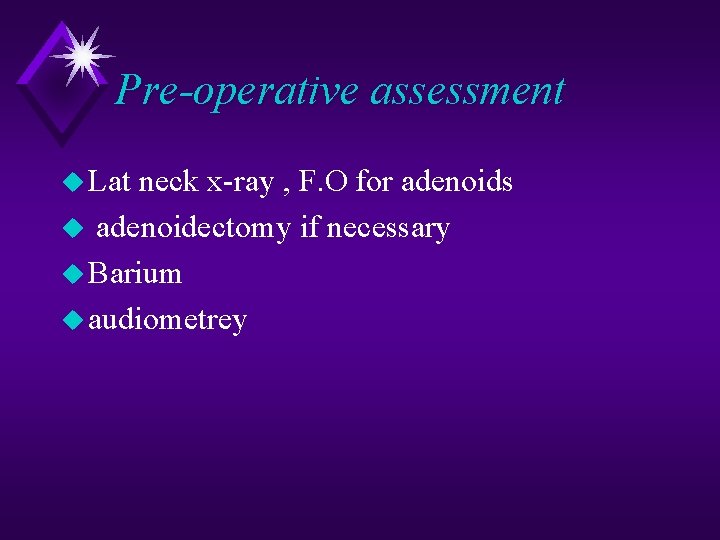 Pre-operative assessment u Lat neck x-ray , F. O for adenoids u adenoidectomy if