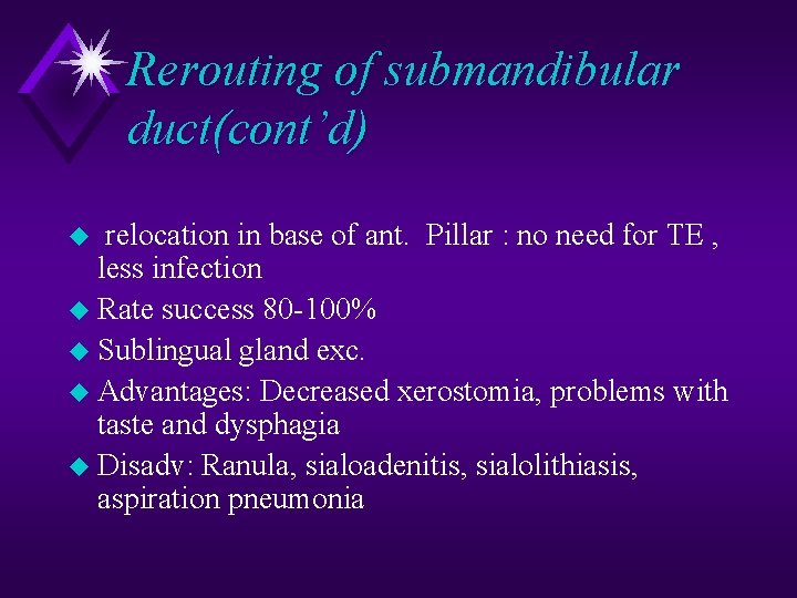 Rerouting of submandibular duct(cont’d) relocation in base of ant. Pillar : no need for