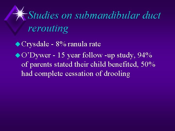 Studies on submandibular duct rerouting u Crysdale - 8% ranula rate u O’Dywer -